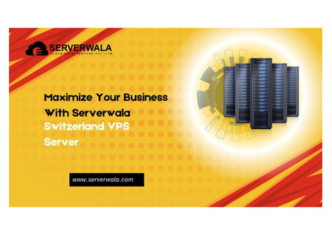 Maximize Your Business With Serverwala Switzerland VPS Server