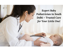 Expert Baby Pediatrician in South Delhi – Trusted Care for Your Little One!