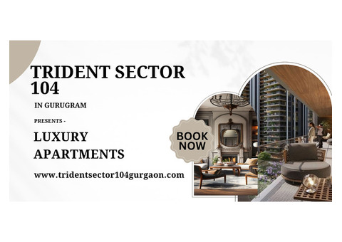 Trident Sector 104 Gurugram – Redefining Urban Living