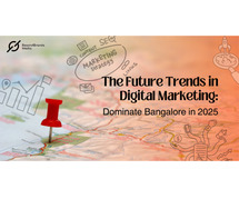 The Future Trends in Digital Marketing: Dominate Bangalore in 2025