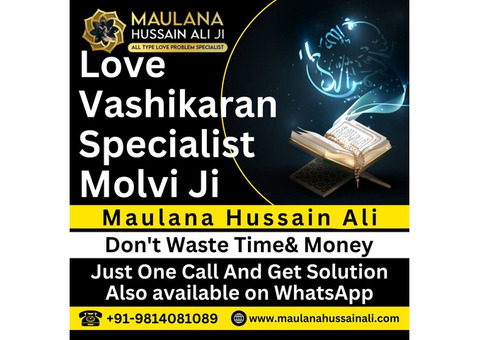 Quick & Effective Love Vashikaran Specialist – Call Molvi Ji Now