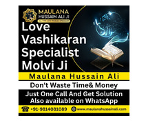 Quick & Effective Love Vashikaran Specialist – Call Molvi Ji Now