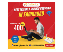 Top Internet Service Provider in Faridabad – Experience Speed & Reliability with Gigmax