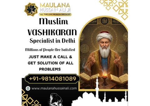 Guaranteed Muslim Vashikaran in Delhi – Love, Marriage, Family Issues