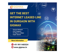 Get the Best Internet Leased Line in Gurgaon with Gigmax for Seamless Connectivity