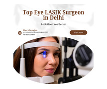 Top Eye LASIK Surgeon in Delhi