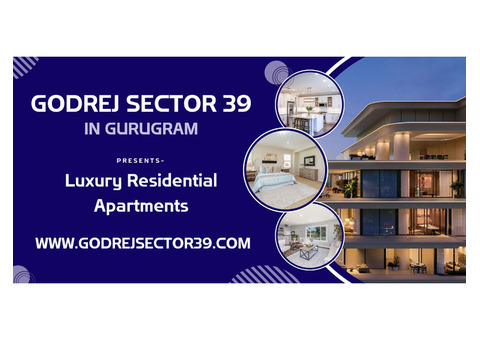 Godrej Sector 39 Gurgaon - Stepping Towards A New Life!