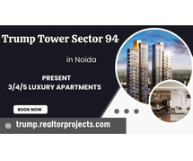 Trump Tower in Sector 94 Noida - Elevated Living at Its Finest