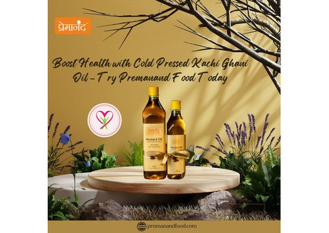 Boost Health with Cold Pressed Kachi Ghani Oil – Try Premanand Food Today