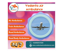 Arrange the Superb Air Ambulance with Full Healthcare Services in Delhi via Vedanta