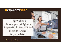 Top Website Development Agency Jaipur: Build Your Digital Identity Today - Keywordriser
