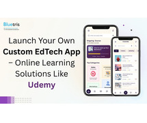 Launch Your Own Custom EdTech App – Online Learning Solutions Like Udemy