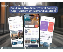 Build Your Own Smart Travel Booking App – Custom On-Demand Solutions