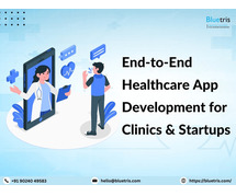 End-to-End Healthcare App Development for Clinics & Startups