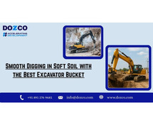 Smooth Digging in Soft Soil with the Best Excavator Bucket