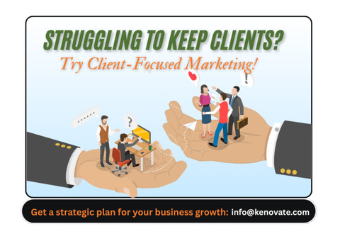 Struggling to Keep Clients? Try Client-Focused Marketing!