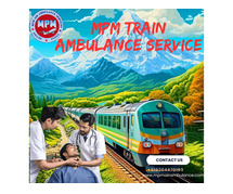 MPM Ensures You Feel Less Pressure during Transit in Patna in a Train Ambulance