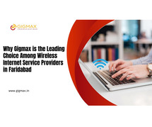 Why Gigmax is the Leading Choice among Wireless Internet Service Providers in Faridabad