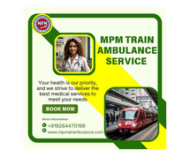 MPM Train Ambulance in Ranchi is the greatest option for an urgent transfer