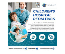 Best Children's Hospital Pediatrics in Varanasi​