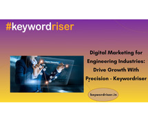 Digital Marketing for Engineering Industries: Drive Growth With Precision - Keywordriser