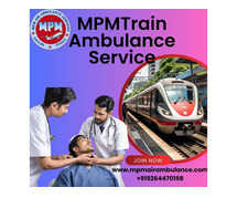 For appropriate care during a medical transfer, use MPM Train Ambulance in Guwahati