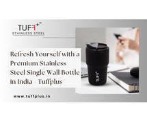 Refresh Yourself with a Premium Stainless Steel Single Wall Bottle in India - Tuffplus