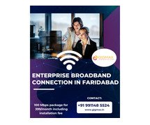 Are You Looking for the Best Enterprise Broadband Connection in Faridabad? Choose Gigmax