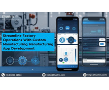 Streamline Factory Operations with Custom Manufacturing App Development