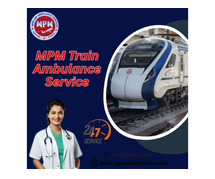 MPM Train Ambulance in Delhi listens to your concerns without any hassle